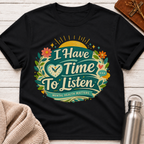 I Have Time To Listen T-Shirt