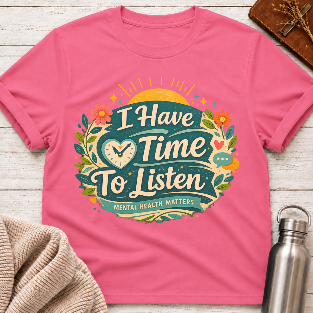 I Have Time To Listen T-Shirt
