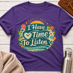 I Have Time To Listen T-Shirt