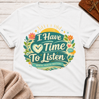I Have Time To Listen T-Shirt