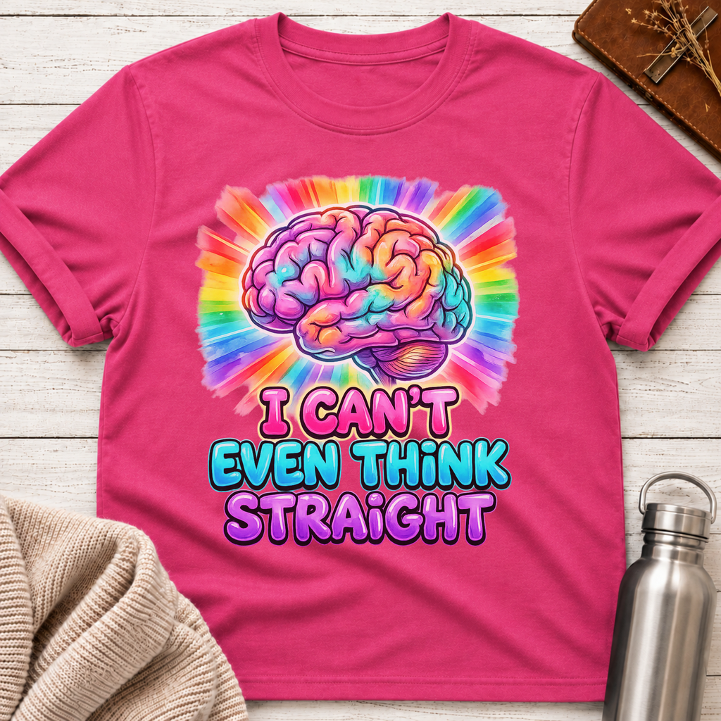 I Can't Even Think Straight T-Shirt