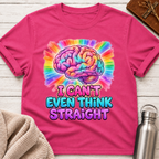 I Can't Even Think Straight T-Shirt