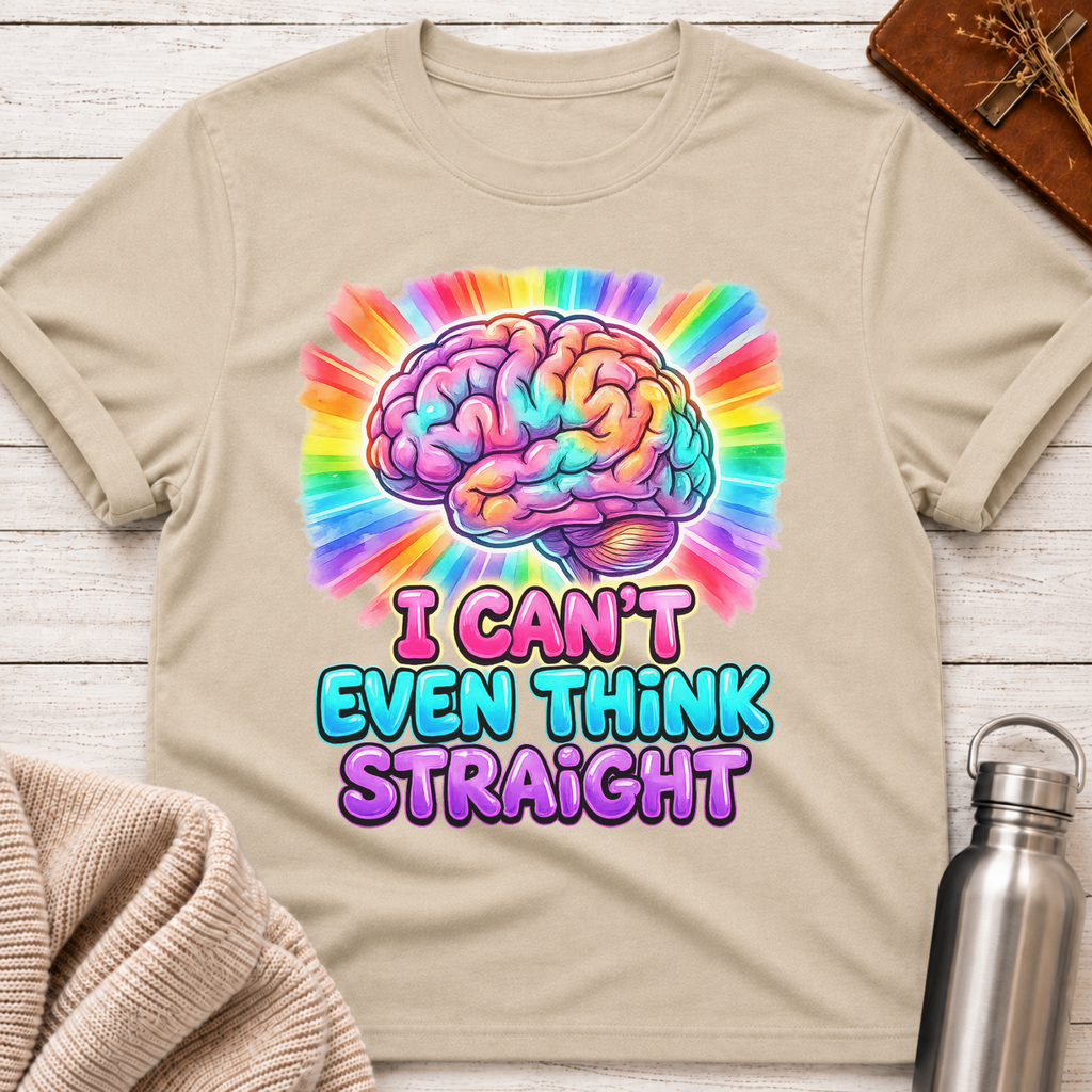 I Can't Even Think Straight T-Shirt