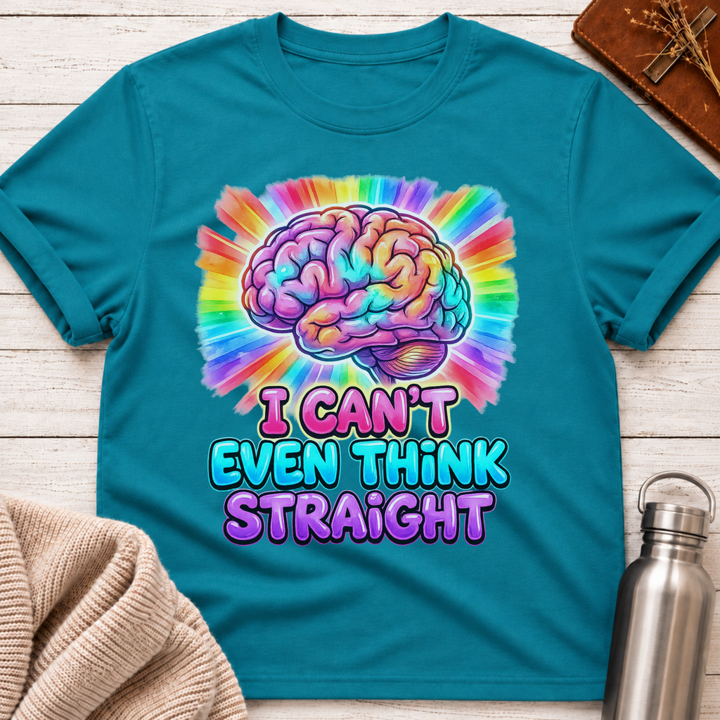I Can't Even Think Straight T-Shirt