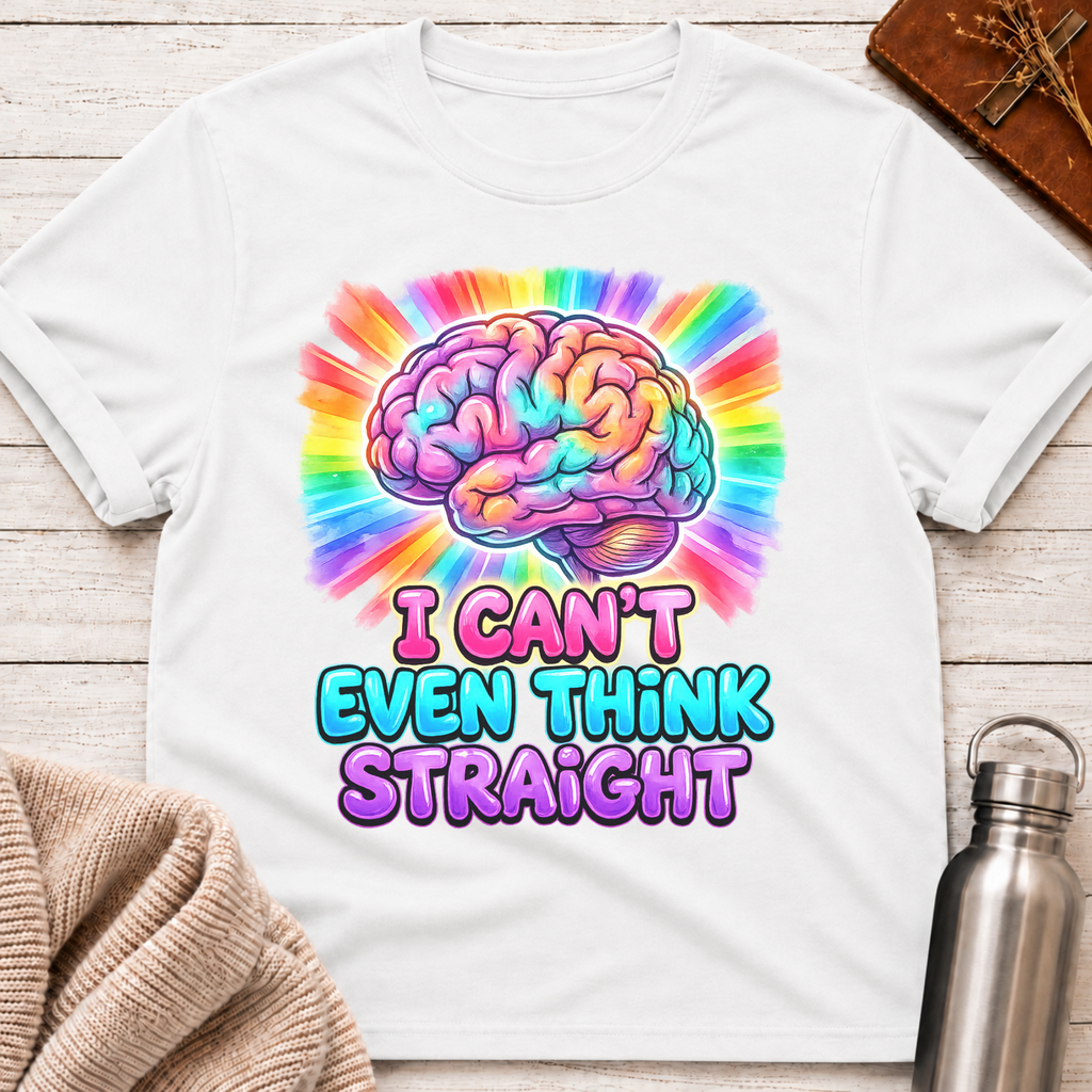 I Can't Even Think Straight T-Shirt
