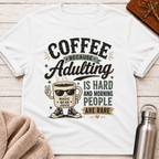 Coffee Because Adulting Is Hard T-Shirt