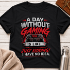 A Day Without Gaming T-Shirt