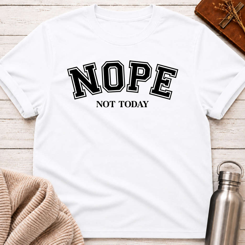Nope Not Today Funny Sarcastic Typography T-Shirt