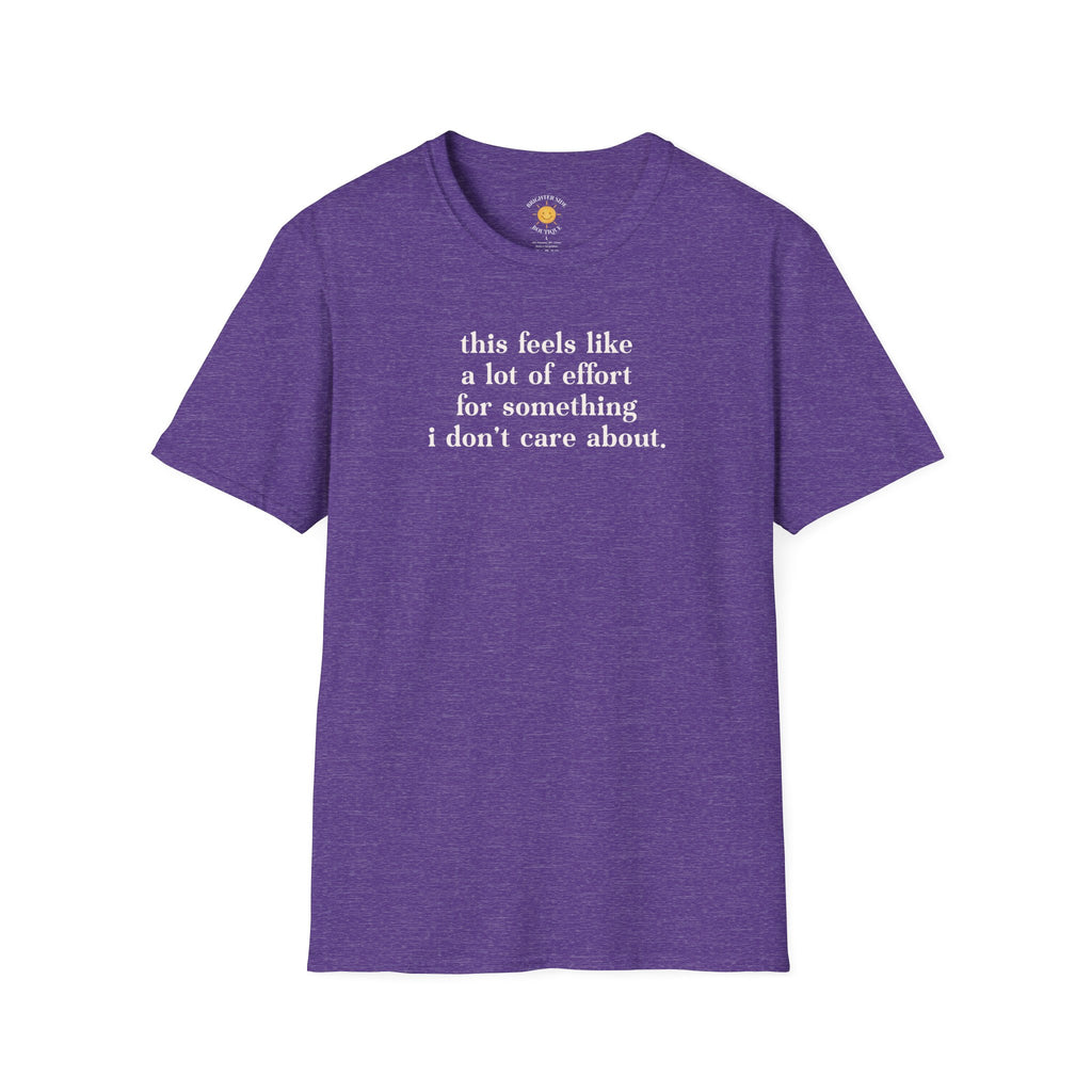 Typography t-shirt design reading "this feels like a lot of effort for something i don't care about" in bold white serif lettering.